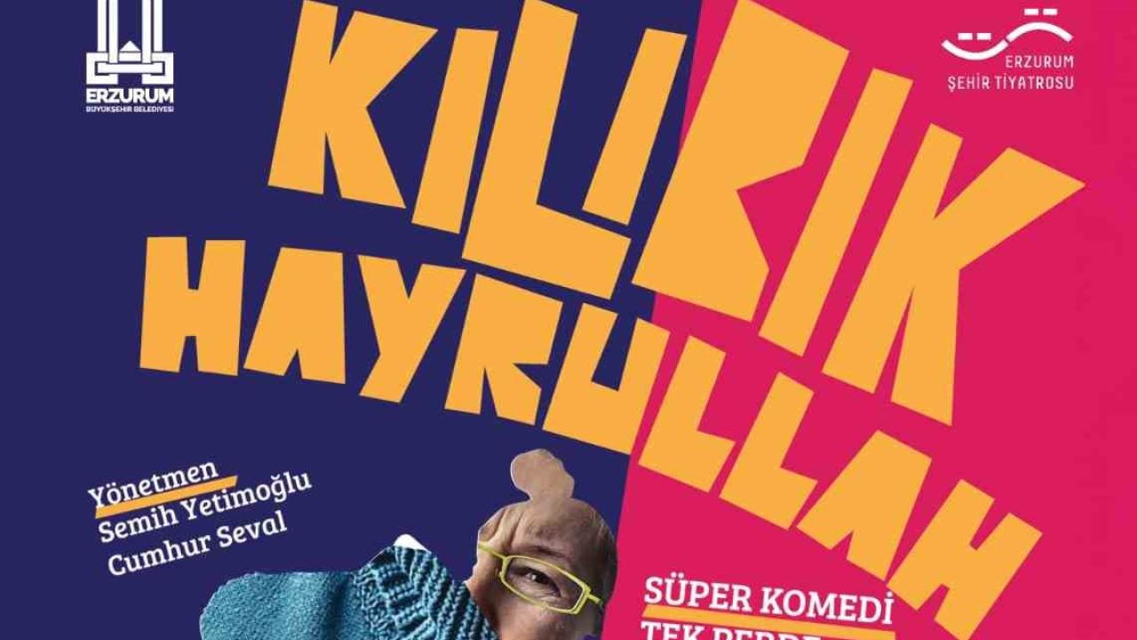 Erzurum şehir tiyatrosu ‘Kılıbık Hayrullah’ adlı oyunla perde diyecek