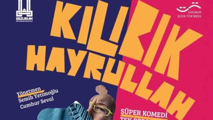 Erzurum şehir tiyatrosu ‘Kılıbık Hayrullah’ adlı oyunla perde diyecek