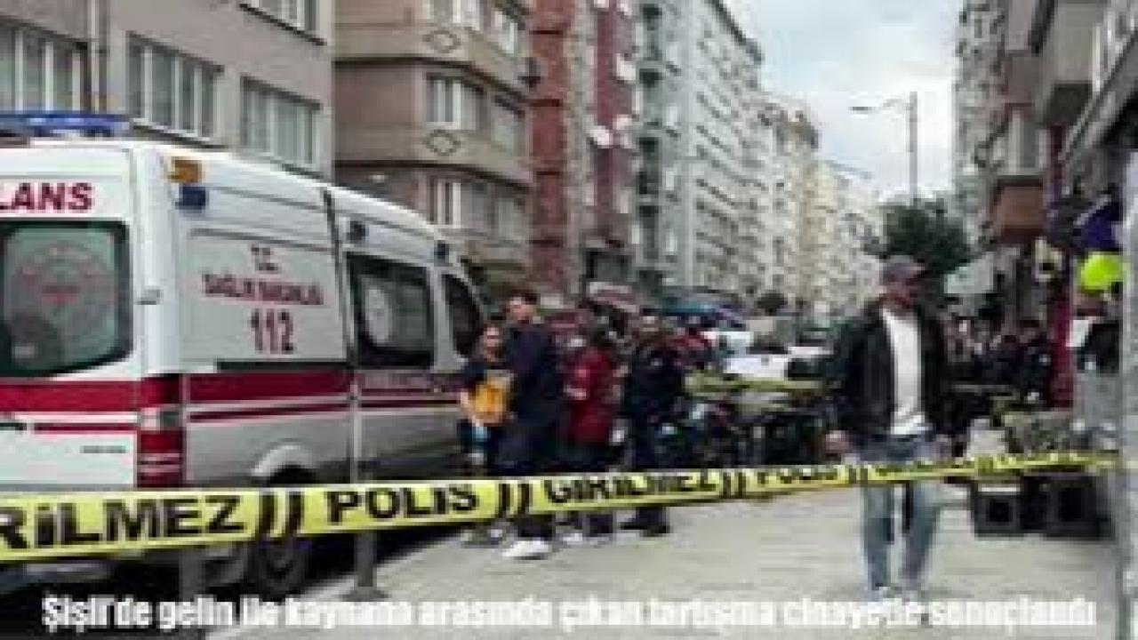 Şişli’de gelin ile kaynana arasında çıkan tartışma cinayetle sonuçlandı